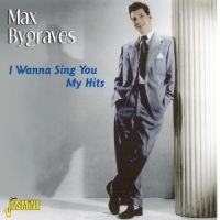 Bygraves Max - I Wanna Sing You My Hits in der Gruppe CD / Pop-Rock bei Bengans Skivbutik AB (1008738)