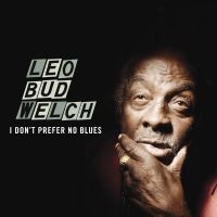 Welch Leo Bud - I Don't Prefer No Blues in der Gruppe CD bei Bengans Skivbutik AB (1193542)