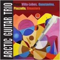 Arctic Guitar Trio - Plays Villa/Lobos, Guastavino... in der Gruppe CD bei Bengans Skivbutik AB (1484009)