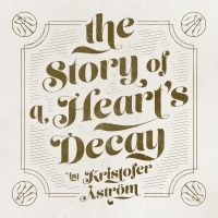 KRISTOFER ÅSTRÖM - THE STORY OF A HEART DECAY in der Gruppe MK Test 4 bei Bengans Skivbutik AB (1554775)