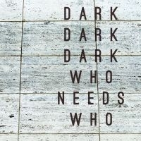 DARK DARK DARK - WHO NEEDS WHO in der Gruppe CD bei Bengans Skivbutik AB (1795924)