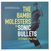 Bambi Molesters - Sonic Bullets: 13 From The Hip in der Gruppe CD bei Bengans Skivbutik AB (1811551)