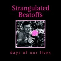 Strangulated Beatoffs - Days Of Our Lives in der Gruppe CD bei Bengans Skivbutik AB (1908075)