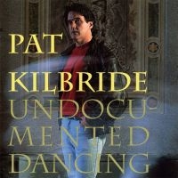 Kilbride Pat - Undocumented Dancing in der Gruppe CD bei Bengans Skivbutik AB (1968625)