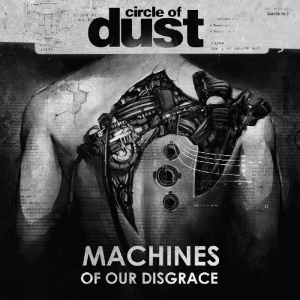 Circle Of Dust - Machines Of Our Disgrace in der Gruppe CD bei Bengans Skivbutik AB (2260196)