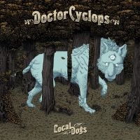 Doctor Cyclops - Local Dogs in der Gruppe CD bei Bengans Skivbutik AB (2389654)