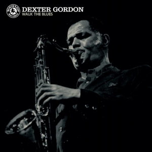 Dexter Gordon - Walk The Blues in der Gruppe UNSERE TIPPS / Weihnachtsgeschenktipp Vinyl bei Bengans Skivbutik AB (2429400)