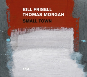 Bill Frisell Thomas Morgan - Small Town in der Gruppe UNSERE TIPPS / Klassiska lablar / ECM Records bei Bengans Skivbutik AB (2438651)