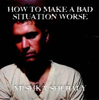 Shubaly Mishka - How To Make A Bad Situation Worse in der Gruppe CD bei Bengans Skivbutik AB (2465370)