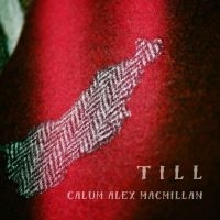 Macmillan Calum Alex - Till in der Gruppe CD bei Bengans Skivbutik AB (2487357)