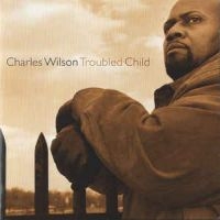 Wilson Charles - Troubled Child in der Gruppe CD bei Bengans Skivbutik AB (2546902)