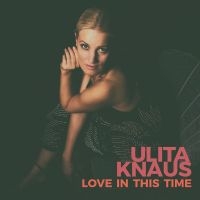 Knaus Ulita - Love In This Time in der Gruppe CD bei Bengans Skivbutik AB (3043410)