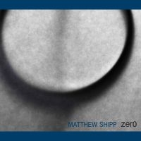 Shipp Matthew - Zero in der Gruppe CD bei Bengans Skivbutik AB (3075122)