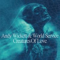 Wickett Andy And World Service - Creatures Of Love in der Gruppe CD bei Bengans Skivbutik AB (3099149)