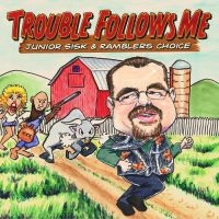 Junior & Rambler's Choice Sisk - Trouble Follows Me in der Gruppe CD bei Bengans Skivbutik AB (3205516)