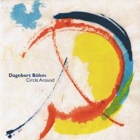 Böhm Dagobert - Circle Around in der Gruppe CD bei Bengans Skivbutik AB (3207935)