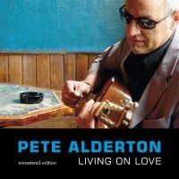 Alderton Pete - Living On Love - Remastered Edition in der Gruppe CD bei Bengans Skivbutik AB (3208081)