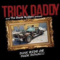 Trick Daddy - Dunk Ride Or Duck Down in der Gruppe CD bei Bengans Skivbutik AB (3274057)