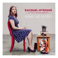 Mcshane Rachael & The Cartographers - When All Is Still in der Gruppe CD bei Bengans Skivbutik AB (3277980)