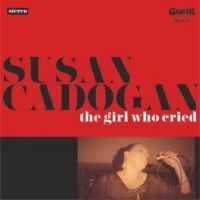 Cadogan Susan - Girl Who Cried in der Gruppe CD bei Bengans Skivbutik AB (3306775)