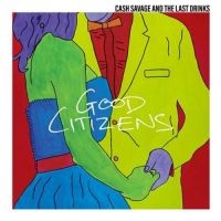 Cash Savage & The Last Drinks - Good Citizens in der Gruppe VINYL bei Bengans Skivbutik AB (3322224)