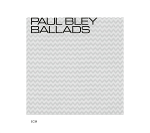 Bley Paul - Ballads in der Gruppe UNSERE TIPPS / Klassiska lablar / ECM Records bei Bengans Skivbutik AB (3486068)