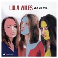 Wiles Lula - What Will We Do in der Gruppe CD bei Bengans Skivbutik AB (3493846)