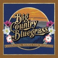 Big Country Bluegrass - Mountains, Mamas And Memories in der Gruppe CD bei Bengans Skivbutik AB (3496067)