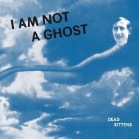 Dead Kittens - I Am Not A Ghost (Vinyl) in der Gruppe VINYL bei Bengans Skivbutik AB (3597158)