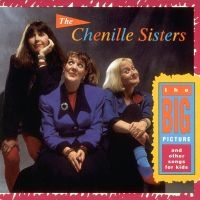 Chenille Sisters - Big Picture And Other Songs For Kid in der Gruppe CD bei Bengans Skivbutik AB (3642673)