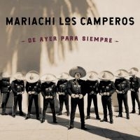 Mariachi Los Camperos - De Ayer Para Siempre in der Gruppe CD bei Bengans Skivbutik AB (3642742)