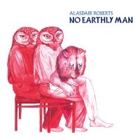 Roberts Alasdair - No Earthly Man in der Gruppe VINYL bei Bengans Skivbutik AB (3661869)