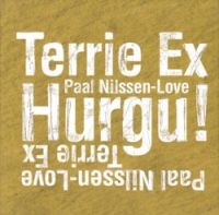 Nilssen-Love Paul & Terrie Ex - Hurgu! in der Gruppe CD bei Bengans Skivbutik AB (3664757)