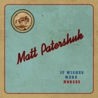 Patershuk Matt - If Wishes Were Horses in der Gruppe CD bei Bengans Skivbutik AB (3669296)