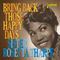 Tharpe Sister Rosetta - Bring Back Those Happy Days in der Gruppe CD bei Bengans Skivbutik AB (3678774)