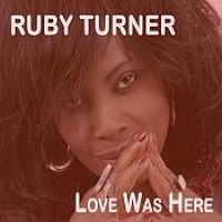 Turner Ruby - Love Was Here in der Gruppe CD / RnB-Soul bei Bengans Skivbutik AB (3728585)