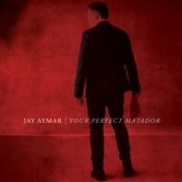 Jay Aymar - Your Perfect Matador in der Gruppe CD / Pop-Rock bei Bengans Skivbutik AB (3729813)