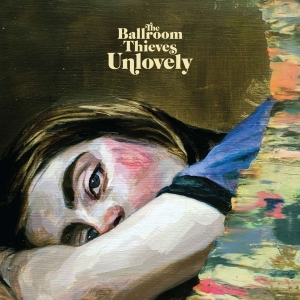 Ballroom Thieves - Unlovely in der Gruppe VINYL / Pop-Rock bei Bengans Skivbutik AB (3734189)