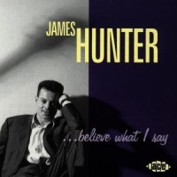 James Hunter Band - Believe What I Say in der Gruppe CD / Pop-Rock bei Bengans Skivbutik AB (3742432)