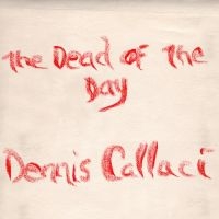 Callaci Dennis - Dead Of The Day in der Gruppe CD / Pop-Rock bei Bengans Skivbutik AB (3768802)