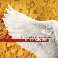 Sandeep Das & The Hum Ensemble - Delhi To Damascus in der Gruppe CD / Elektroniskt,World Music bei Bengans Skivbutik AB (3790119)