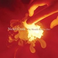 Nickel Creek - Why Should The Fire Die? in der Gruppe VINYL / Pop-Rock bei Bengans Skivbutik AB (3840157)