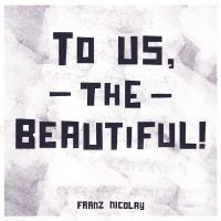 Nicolay Franz - To Us, The Beautiful! in der Gruppe VINYL / Pop-Rock bei Bengans Skivbutik AB (3842553)