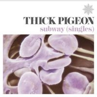 THICK PIGEON - SUBWAY - SINGLES in der Gruppe Labels / Woah Dad / Dold_tillfall bei Bengans Skivbutik AB (3919394)