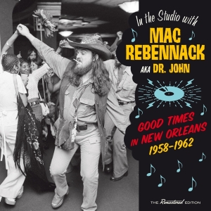 Dr. John - Good Times In New Orleans 1958-1962 in der Gruppe CD / Pop-Rock,RnB-Soul,Övrigt bei Bengans Skivbutik AB (3921324)