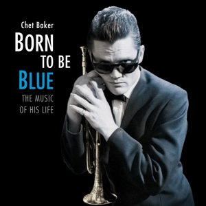 Chet Baker - Born To Be Blue / A Heartfelt Homage To The Life And in der Gruppe UNSERE TIPPS / Weihnachtsgeschenktipp Vinyl bei Bengans Skivbutik AB (3921511)