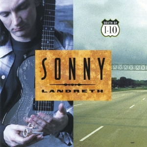 Sonny Landreth - South Of I-10 in der Gruppe CD / Blues,Pop-Rock bei Bengans Skivbutik AB (3923365)