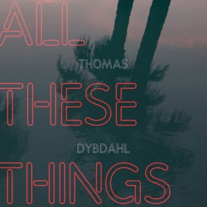 Thomas Dybdahl - All These Things in der Gruppe UNSERE TIPPS / Weihnachtsgeschenktipp CD bei Bengans Skivbutik AB (3923757)