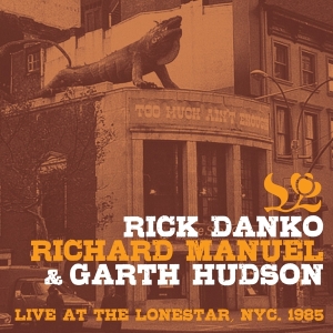 Danko Rick & Richard Manuel & Garth Hudson - Live At The Lone Star 1985 in der Gruppe CD / Pop-Rock bei Bengans Skivbutik AB (3924354)