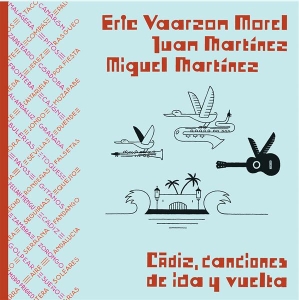 Eric & Juan & Ichael Martinez Vaarzon Morel - Cadiz, Canciones De Ida Y Vuelta in der Gruppe CD / Elektroniskt,World Music bei Bengans Skivbutik AB (3925274)